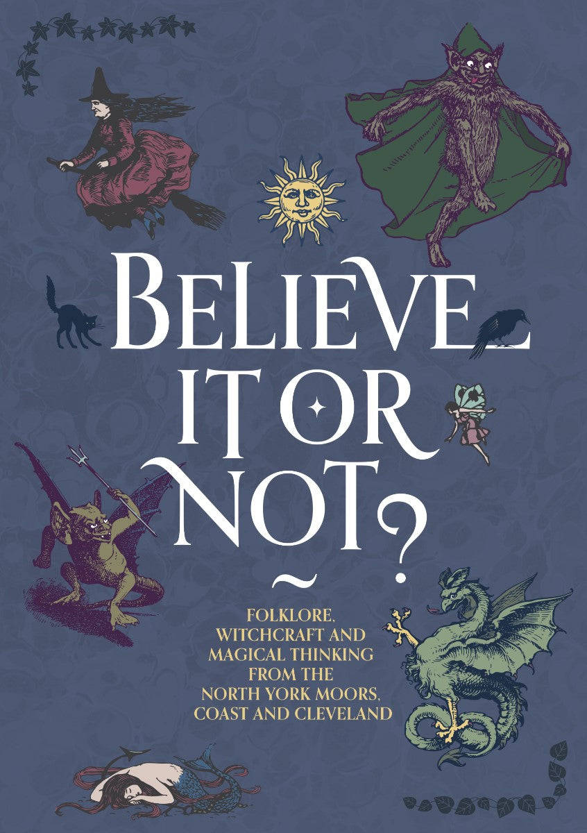 Believe It Or Not - North Yorkshire Folklore Book